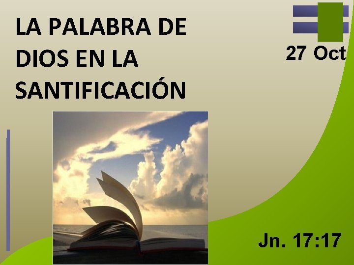 LA PALABRA DE DIOS EN LA SANTIFICACIÓN 27 Oct Jn. 17: 17 