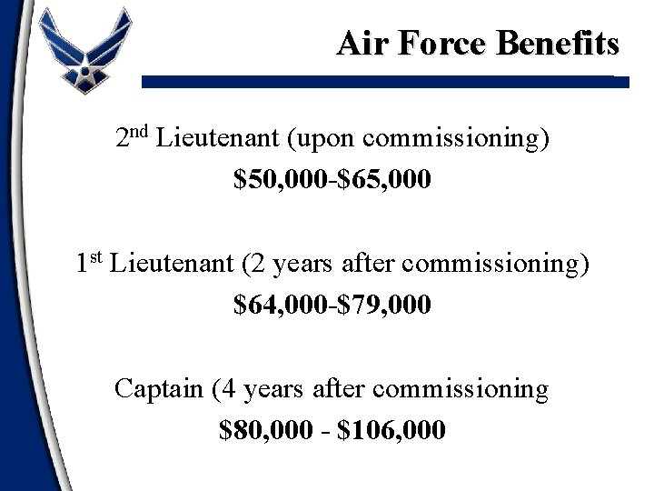 Air Force Benefits 2 nd Lieutenant (upon commissioning) $50, 000 -$65, 000 1 st