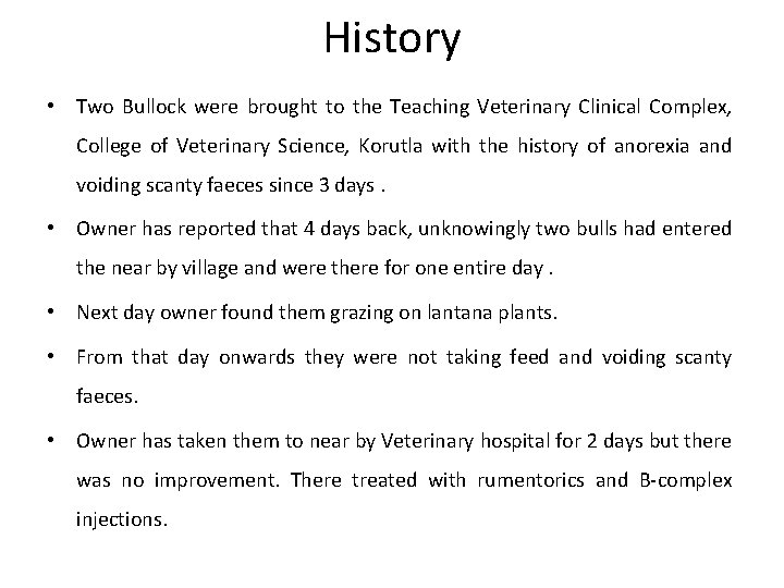 History • Two Bullock were brought to the Teaching Veterinary Clinical Complex, College of
