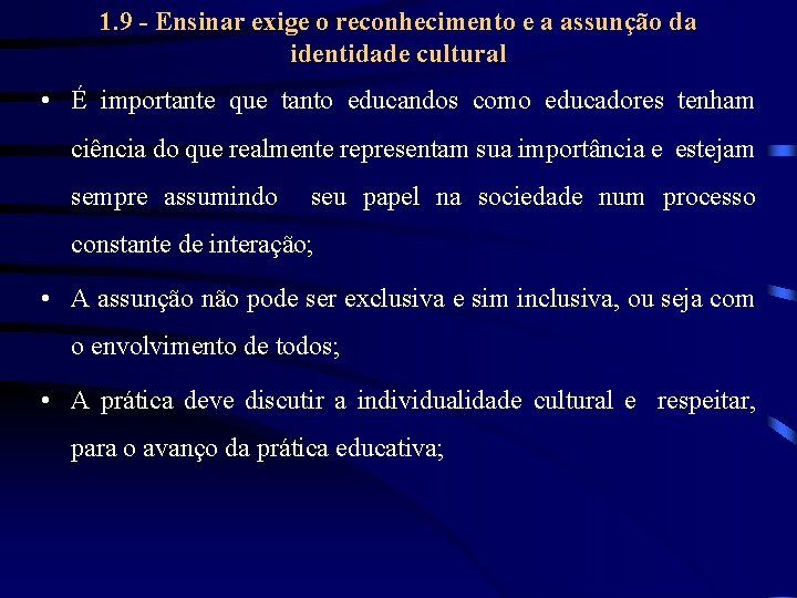 1. 9 - Ensinar exige o reconhecimento e a assunção da identidade cultural •