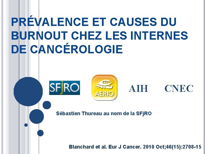 PRÉVALENCE ET CAUSES DU BURNOUT CHEZ LES INTERNES DE CANCÉROLOGIE AIH CNEC Sébastien Thureau