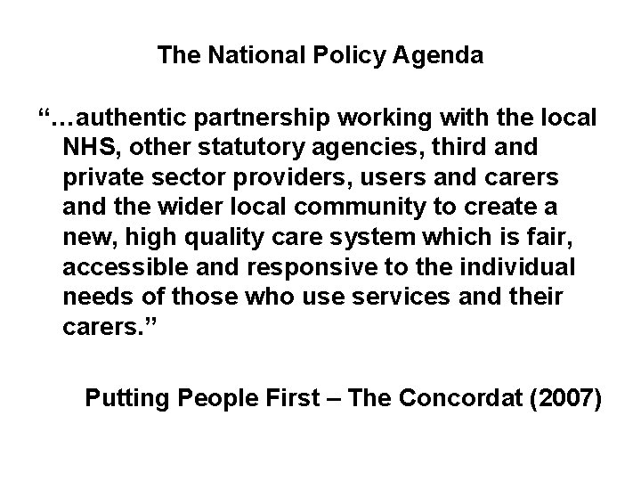 The National Policy Agenda “…authentic partnership working with the local NHS, other statutory agencies,