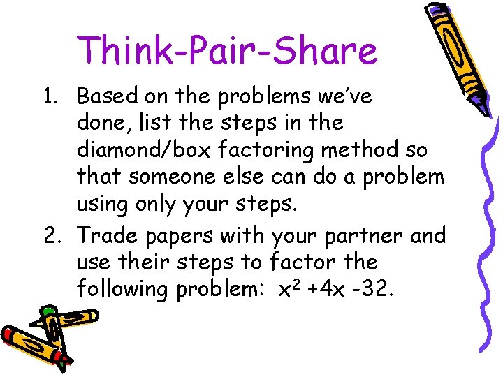 Think-Pair-Share 1. Based on the problems we’ve done, list the steps in the diamond/box