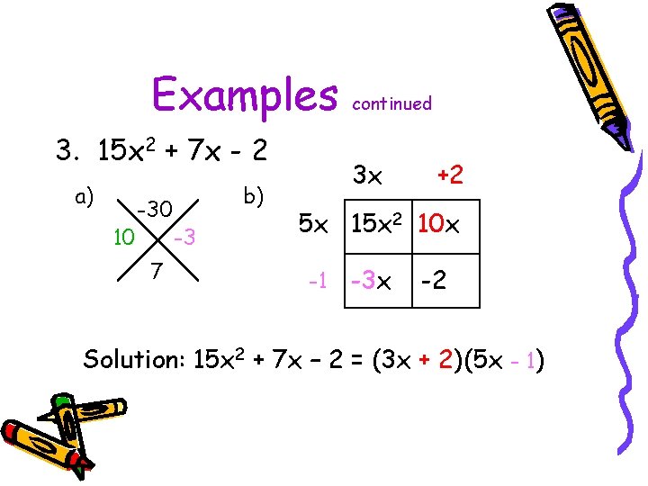 Examples 3. 15 x 2 + 7 x - 2 a) 10 -30 7