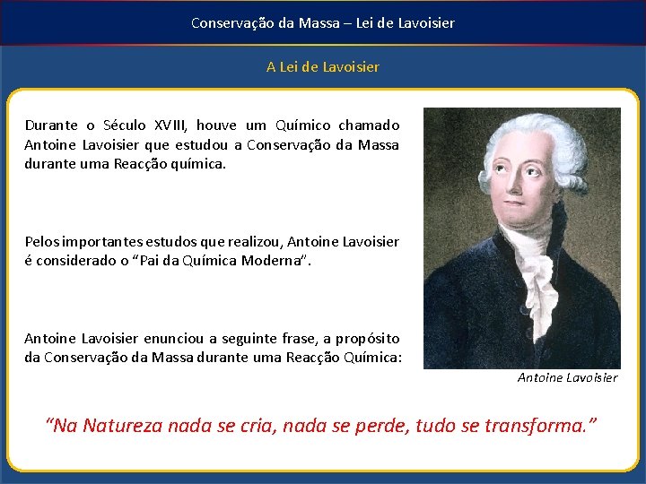 Conservação da Massa – Lei de Lavoisier A Lei de Lavoisier Durante o Século