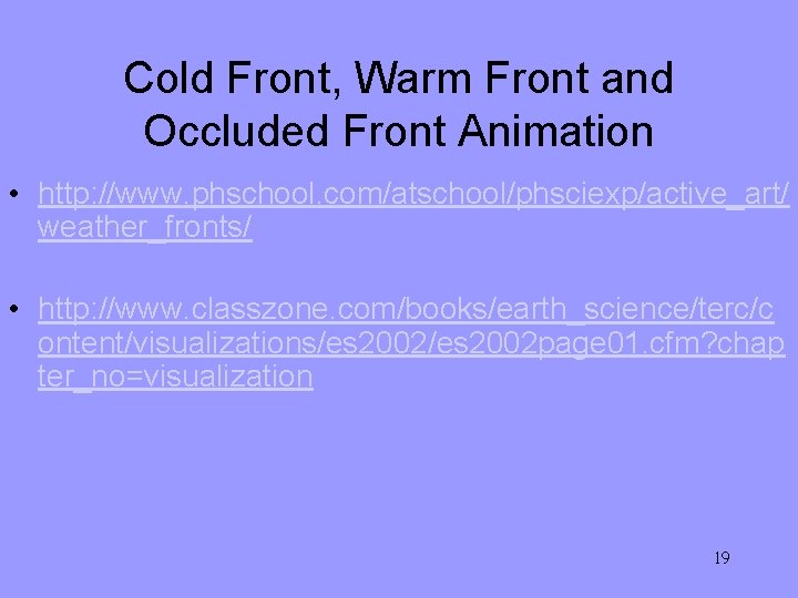 Cold Front, Warm Front and Occluded Front Animation • http: //www. phschool. com/atschool/phsciexp/active_art/ weather_fronts/