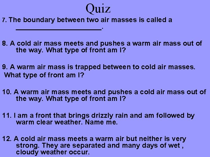 Quiz 7. The boundary between two air masses is called a ___________. 8. A