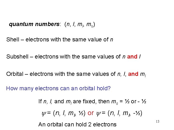 quantum numbers: (n, l, ms) Shell – electrons with the same value of n
