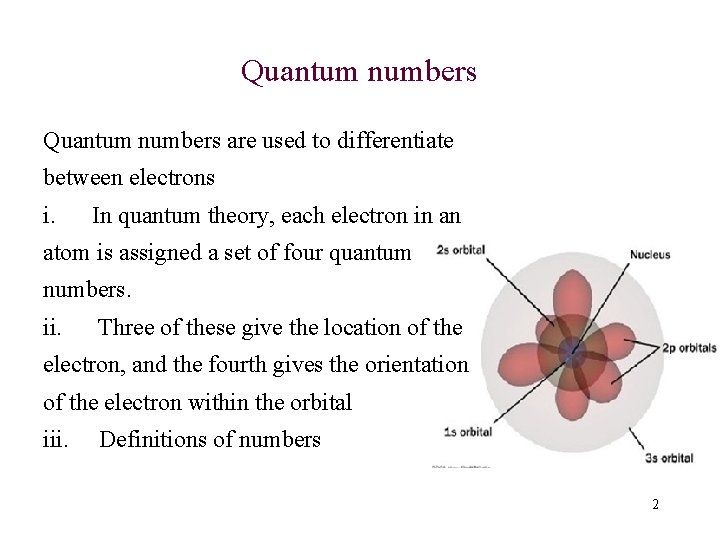 Quantum numbers are used to differentiate between electrons i. In quantum theory, each electron