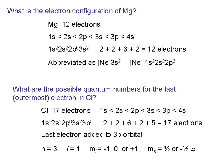 What is the electron configuration of Mg? Mg 12 electrons 1 s < 2