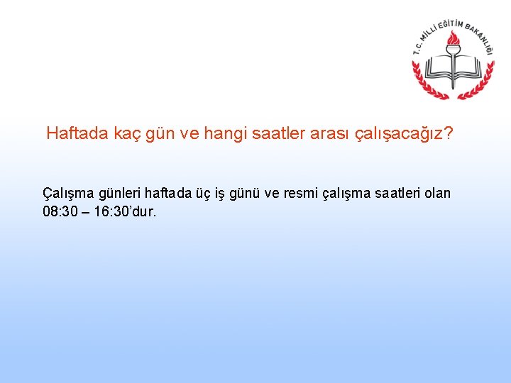  Haftada kaç gün ve hangi saatler arası çalışacağız? Çalışma günleri haftada üç iş