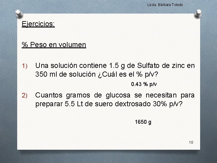 Licda. Bárbara Toledo Ejercicios: % Peso en volumen 1) Una solución contiene 1. 5