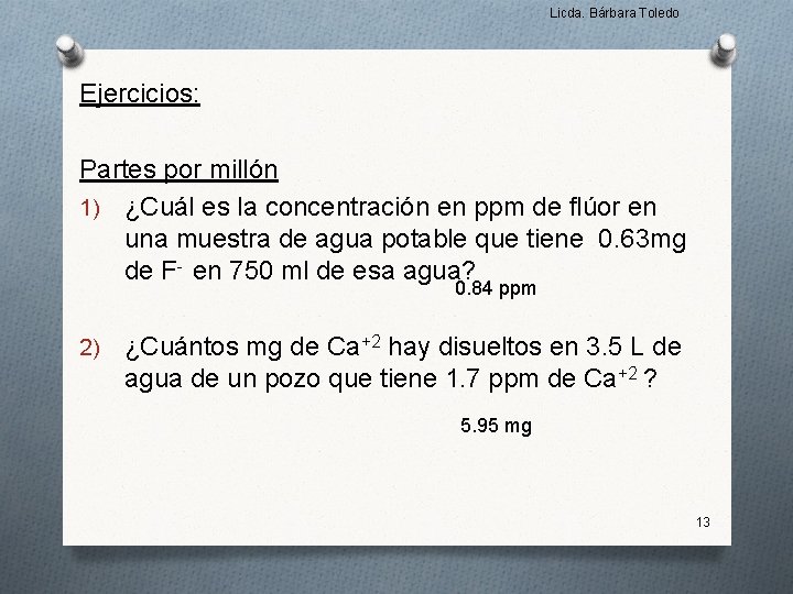 Licda. Bárbara Toledo Ejercicios: Partes por millón 1) ¿Cuál es la concentración en ppm