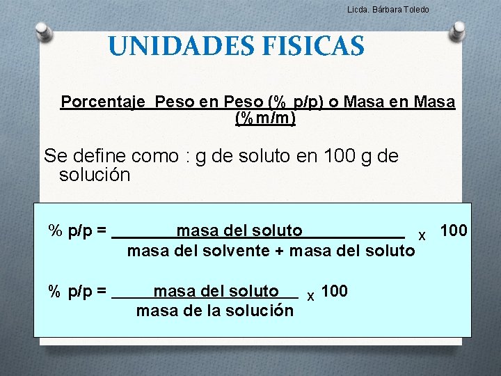Licda. Bárbara Toledo UNIDADES FISICAS Porcentaje Peso en Peso (% p/p) o Masa en