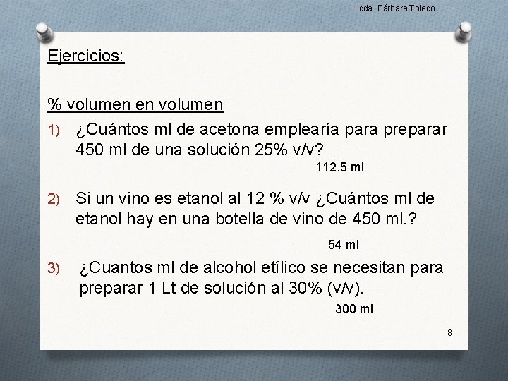 Licda. Bárbara Toledo Ejercicios: % volumen en volumen 1) ¿Cuántos ml de acetona emplearía