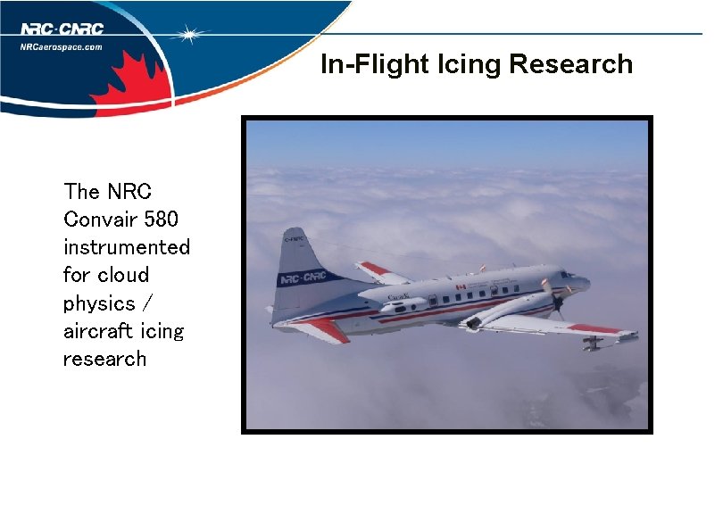 In-Flight Icing Research The NRC Convair 580 instrumented for cloud physics / aircraft icing