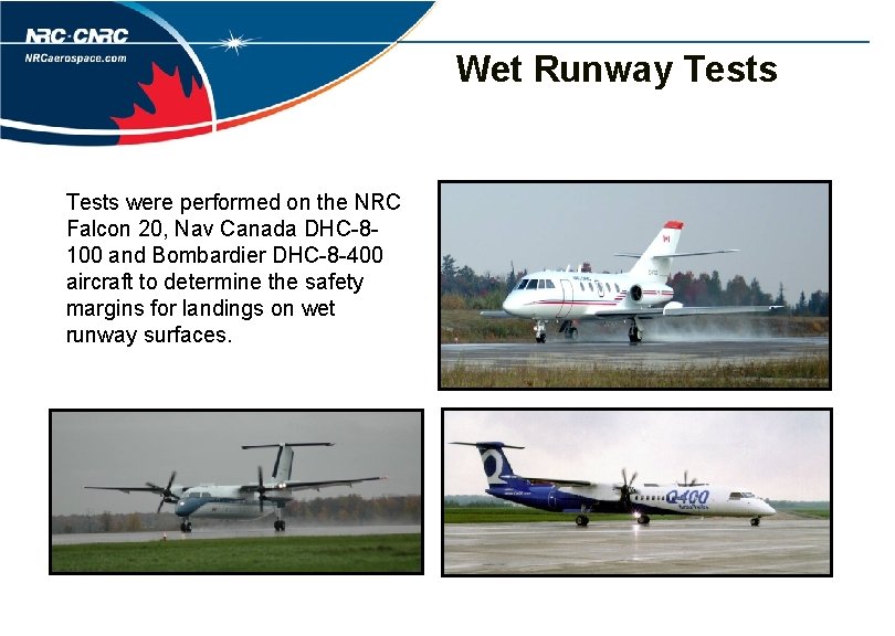 Wet Runway Tests were performed on the NRC Falcon 20, Nav Canada DHC-8100 and