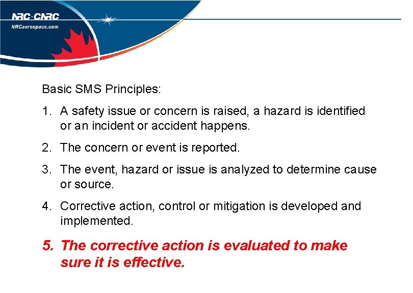 Basic SMS Principles: 1. A safety issue or concern is raised, a hazard is