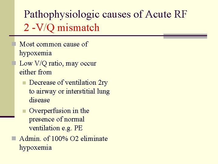 Pathophysiologic causes of Acute RF 2 -V/Q mismatch n Most common cause of hypoxemia