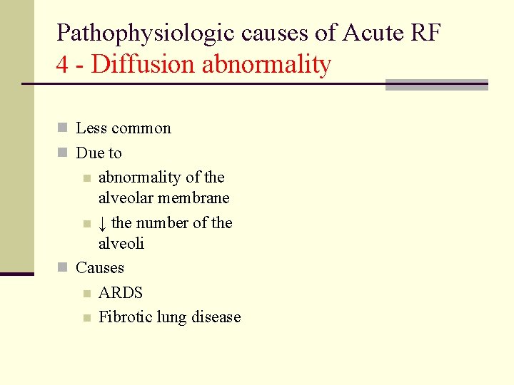 Pathophysiologic causes of Acute RF 4 - Diffusion abnormality n Less common n Due