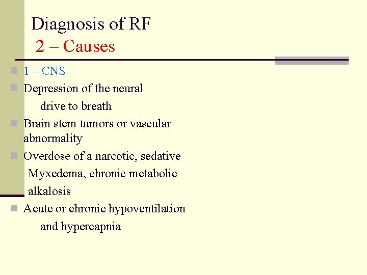 Diagnosis of RF 2 – Causes n 1 – CNS n Depression of the