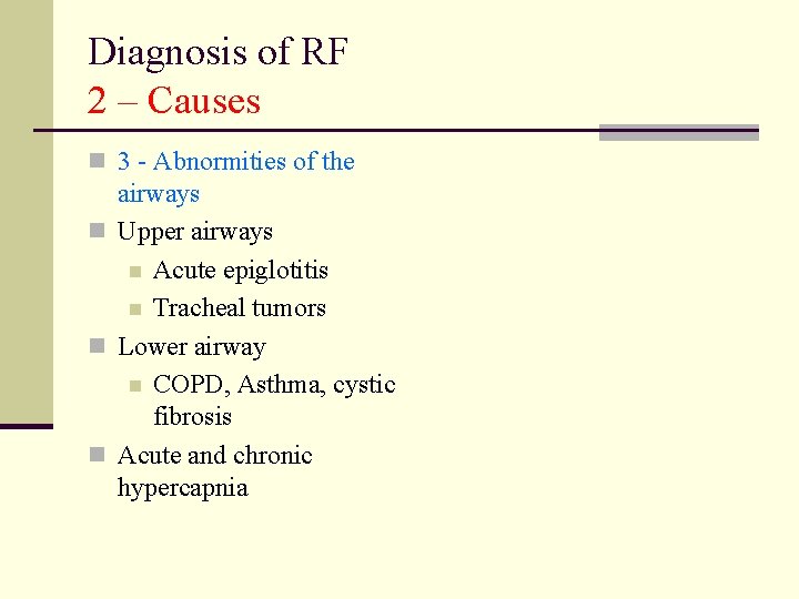 Diagnosis of RF 2 – Causes n 3 - Abnormities of the airways n