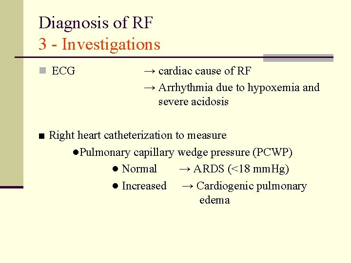 Diagnosis of RF 3 - Investigations n ECG → cardiac cause of RF →