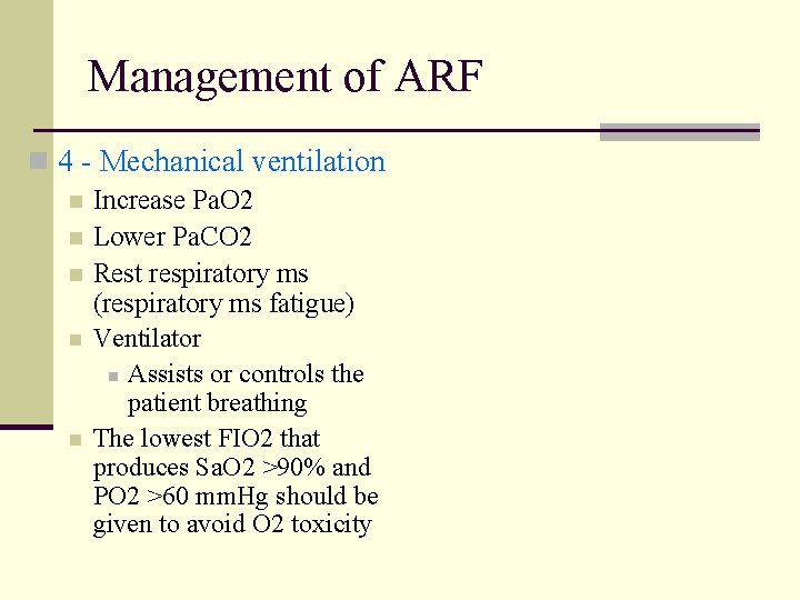 Management of ARF n 4 - Mechanical ventilation n Increase Pa. O 2 n