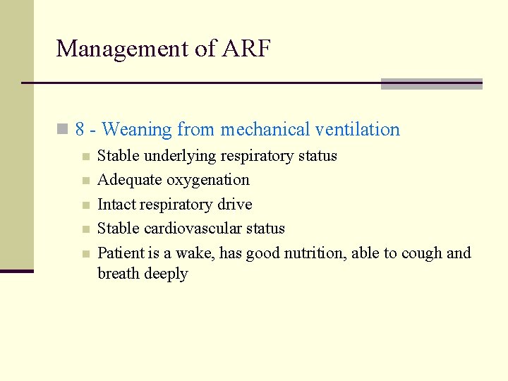 Management of ARF n 8 - Weaning from mechanical ventilation n n Stable underlying