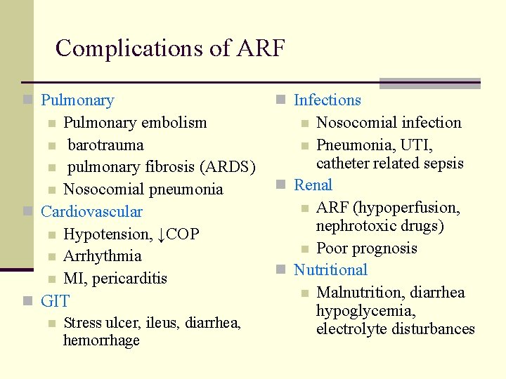 Complications of ARF n Pulmonary n Infections Pulmonary embolism n barotrauma n pulmonary fibrosis Complications of ARF n Pulmonary n Infections Pulmonary embolism n barotrauma n pulmonary fibrosis