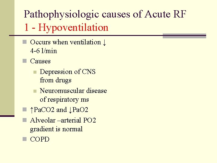 Pathophysiologic causes of Acute RF 1 - Hypoventilation n Occurs when ventilation ↓ n Pathophysiologic causes of Acute RF 1 - Hypoventilation n Occurs when ventilation ↓ n