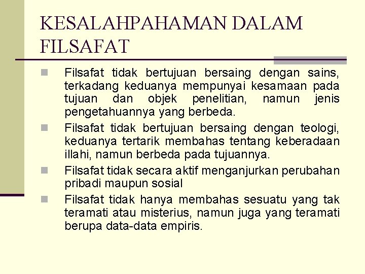 KESALAHPAHAMAN DALAM FILSAFAT n n Filsafat tidak bertujuan bersaing dengan sains, terkadang keduanya mempunyai