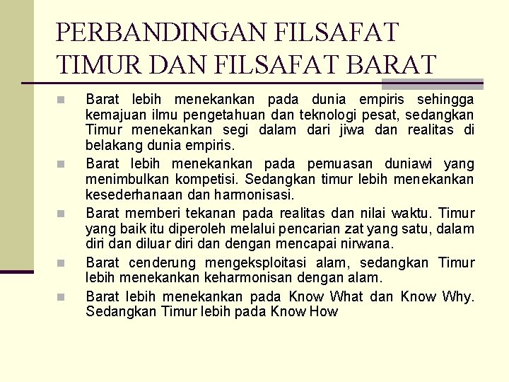 PERBANDINGAN FILSAFAT TIMUR DAN FILSAFAT BARAT n n n Barat lebih menekankan pada dunia