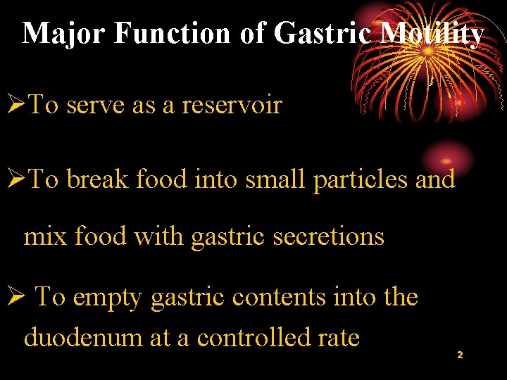 Major Function of Gastric Motility ØTo serve as a reservoir ØTo break food into