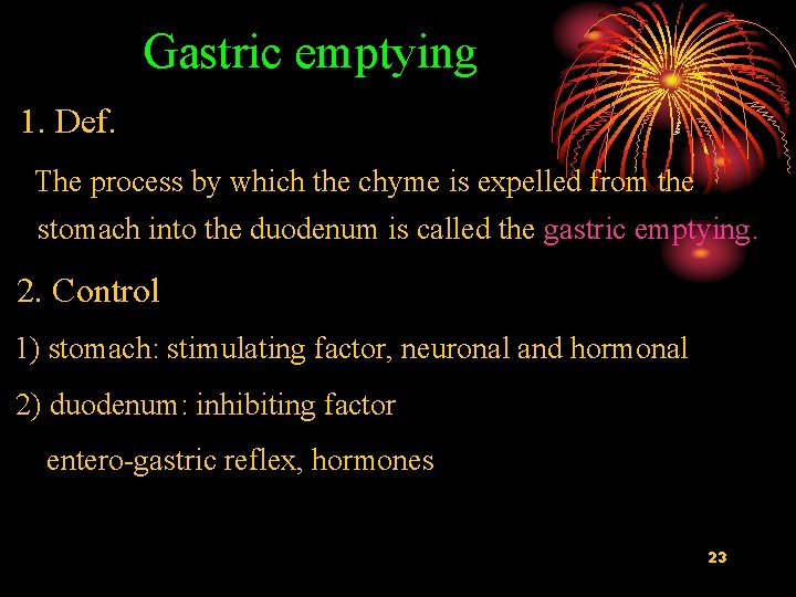 Gastric emptying 1. Def. The process by which the chyme is expelled from the