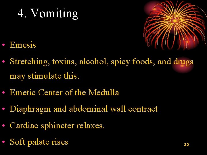 4. Vomiting • Emesis • Stretching, toxins, alcohol, spicy foods, and drugs may stimulate
