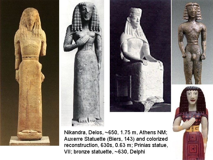 Nikandra, Delos, ~650, 1. 75 m, Athens NM; Auxerre Statuette (Biers, 143) and colorized