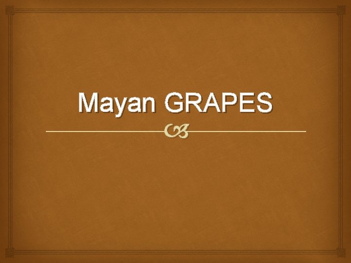 Mayan GRAPES 