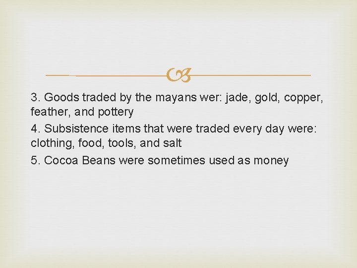  3. Goods traded by the mayans wer: jade, gold, copper, feather, and pottery