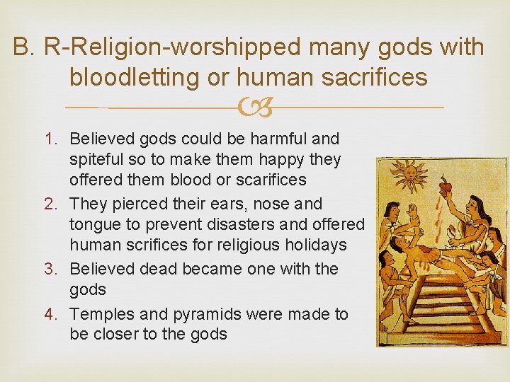 B. R-Religion-worshipped many gods with bloodletting or human sacrifices 1. Believed gods could be