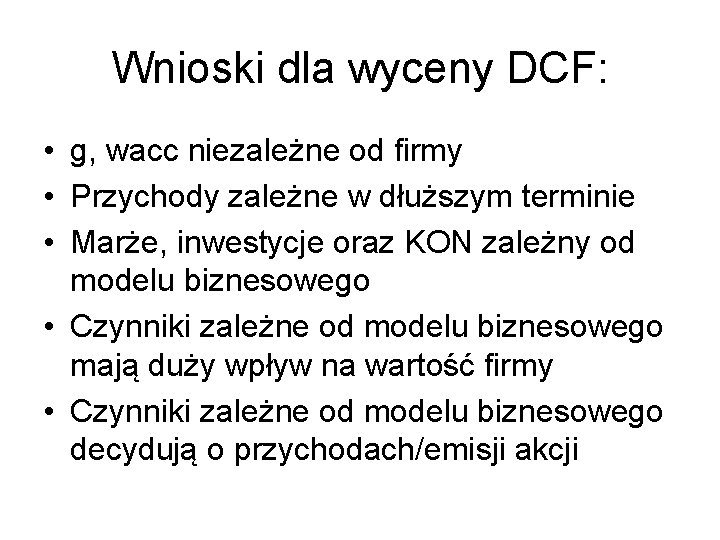 Wnioski dla wyceny DCF: • g, wacc niezależne od firmy • Przychody zależne w