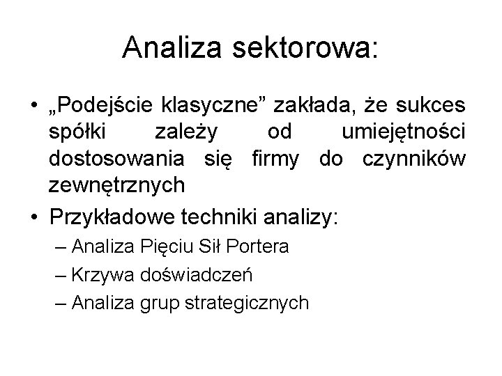 Analiza sektorowa: • „Podejście klasyczne” zakłada, że sukces spółki zależy od umiejętności dostosowania się