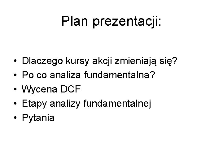 Plan prezentacji: • • • Dlaczego kursy akcji zmieniają się? Po co analiza fundamentalna?