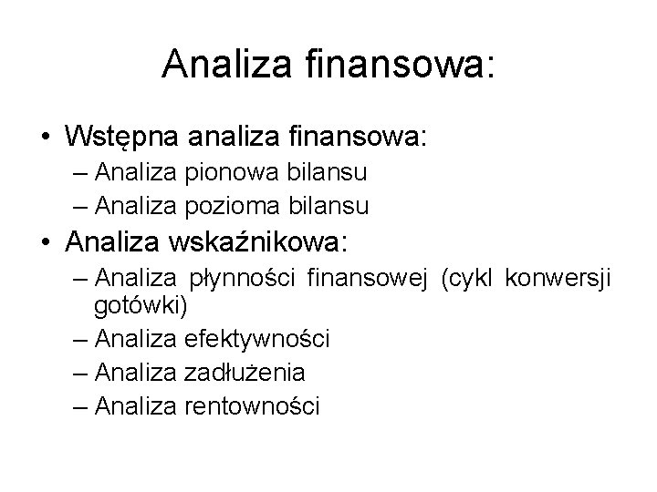 Analiza finansowa: • Wstępna analiza finansowa: – Analiza pionowa bilansu – Analiza pozioma bilansu