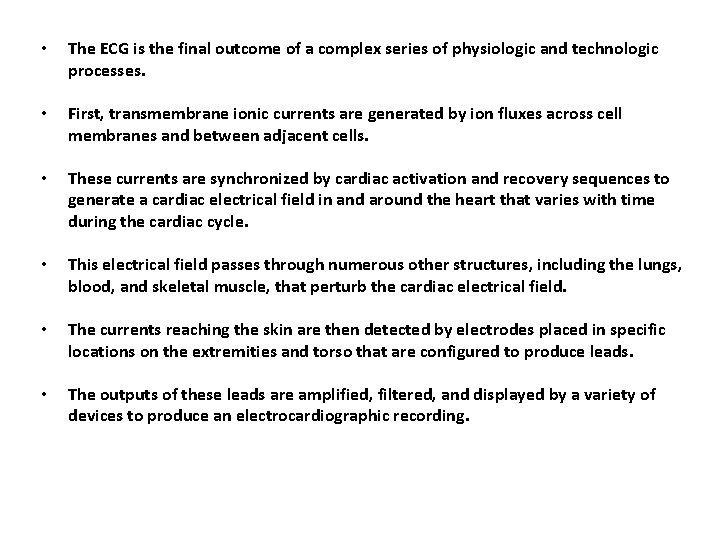  • The ECG is the final outcome of a complex series of physiologic
