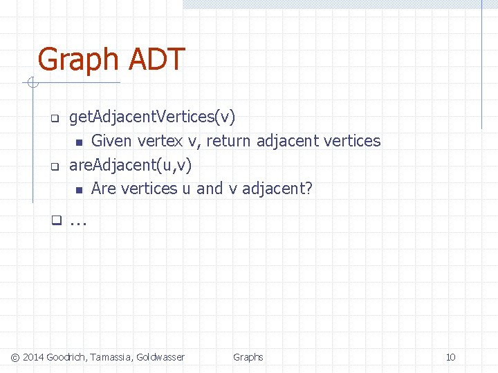 Graph ADT q q q get. Adjacent. Vertices(v) n Given vertex v, return adjacent
