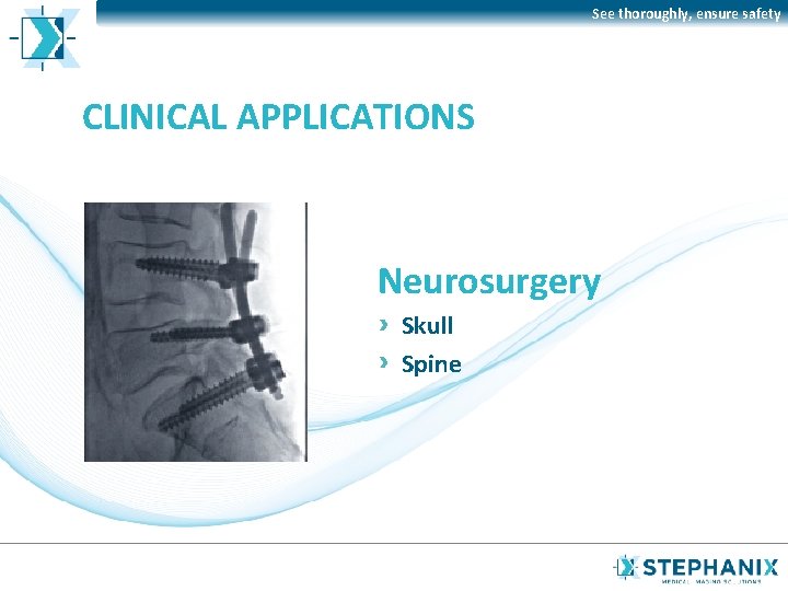 See thoroughly, ensure safety CLINICAL APPLICATIONS Neurosurgery Skull Spine 