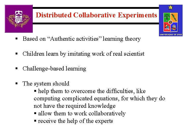 Distributed Collaborative Experiments § Based on “Authentic activities” learning theory § Children learn by