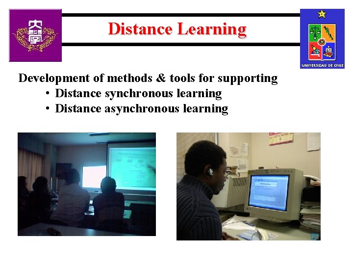 Distance Learning Development of methods & tools for supporting • Distance synchronous learning •