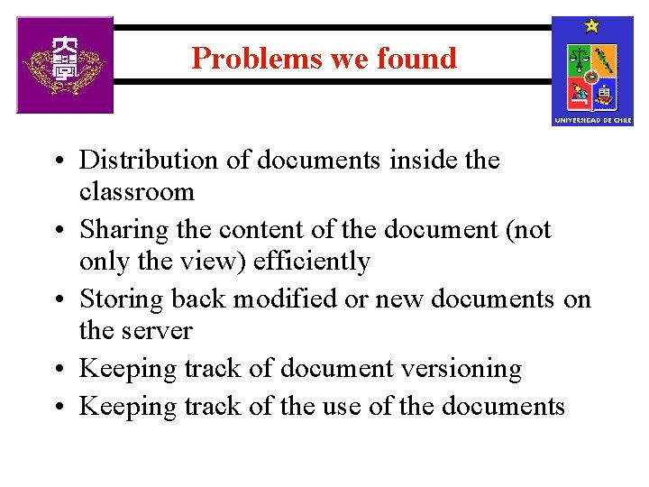 Problems we found • Distribution of documents inside the classroom • Sharing the content